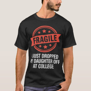 T-shirt Fragile Je viens de déposer ma fille au collège