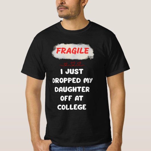 T-shirt Fragile Je Viens De Laisser Ma Fille À L'Universit (Devant)