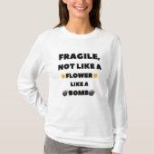 T-shirt Fragile, pas comme une fleur comme une bombe (Devant)