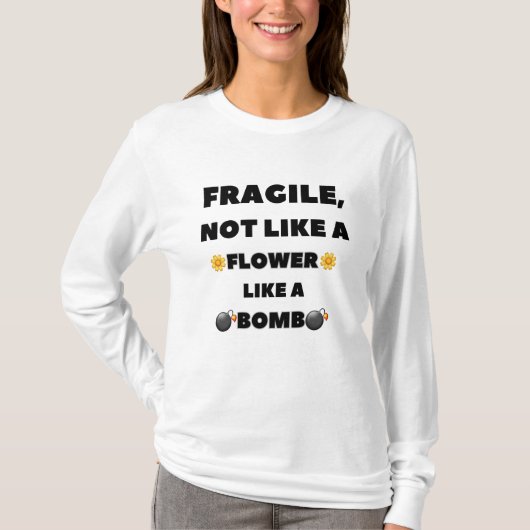T-shirt Fragile, pas comme une fleur comme une bombe (Devant)