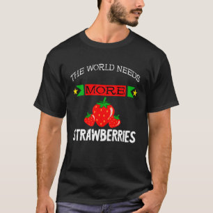 T-shirt Fraise sucrée Le monde a besoin de plus de fraises