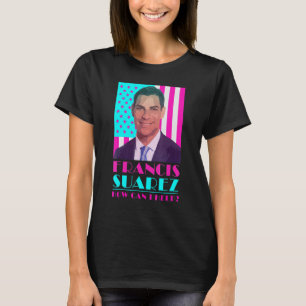 T-shirt Francis Suarez Comment puis-je aider Maire de Mia