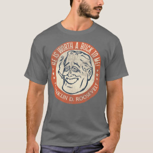 T-shirt Franklin D Roosevelt Worth a Buck