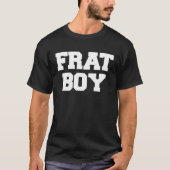 T-shirt Frat Boy Funny Fraternité College Rush Party grec (Devant)