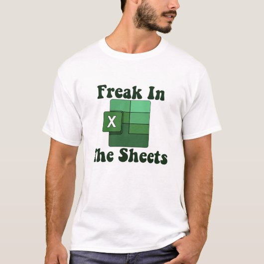 T-shirt Freak In The Sheets - Excel Spreadsheet Lover Meme (Devant)