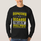 T-shirt Freaking Miracle Worker Dispatch Operator 911 Disp (Devant)