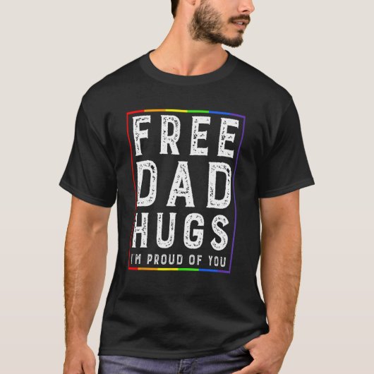 T-shirt Free Dad Hugs I'm Proud Of You   Pride Month (Devant)