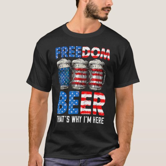T-shirt Freedom Beer Thatu2019s Pourquoi Iu2019m ici Améri (Devant)
