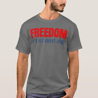 T-shirt Freedom Its All About Jesus Christian Patriot