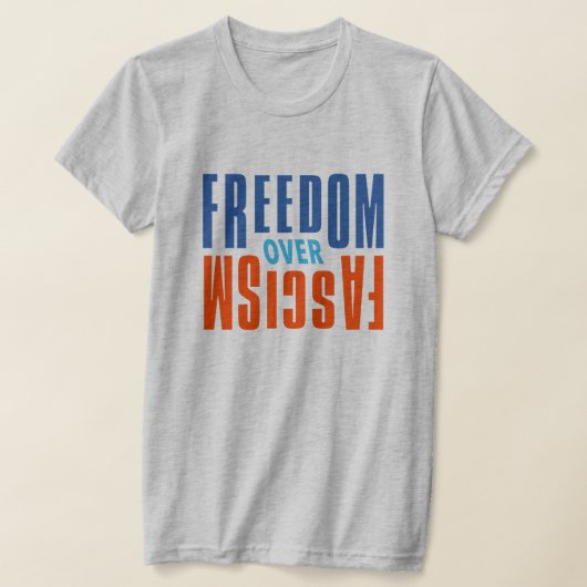 T-shirt Freedom Over Fascism Shirt (Poser)