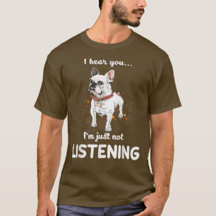 T-shirt French Bulldog Je t'entends Je n'écoute pas F