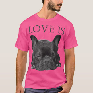 T-shirt French Bulldog Love Is Cute Frenchie Dog Mom Gift