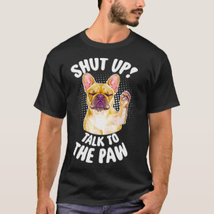T-shirt French Bulldog Shut Parler À Paw