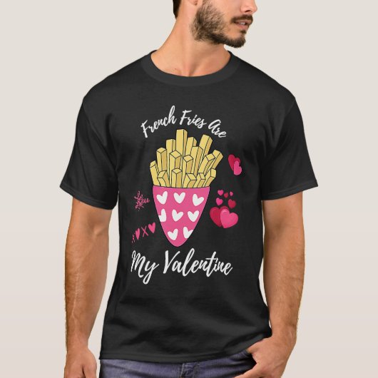 T-shirt French Fries Are My Valentine Foodie Valentine's D (Devant)