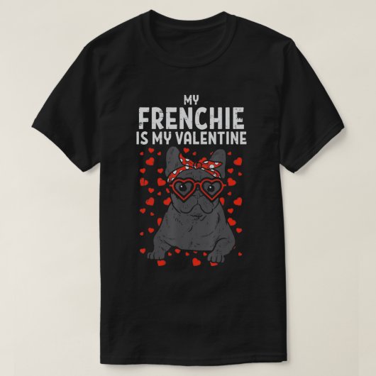 T-shirt Frenchie Is My Valentine French Bulldog Valentines (Design devant)