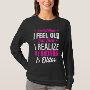 T-shirt Frère parfois je me sens vieux réalise frère est v