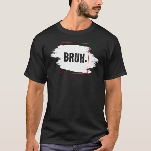 T-shirt Fresque Sérieusement Bruh Brah Bro Dude Hip hop Ur (Devant)