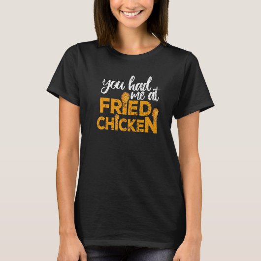 T-shirt Fried Chicken  You Had Me At Fried Chicken (Devant)