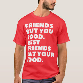 T-shirt Friends Buy You Food Best Friends Eat Your Food fu