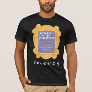 T-shirt FRIENDS™   Citation Bienvenue dans le Monde Réel