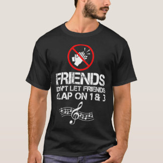 T-shirt Friends Dont Let Friends Clap On 1 and 3 Music