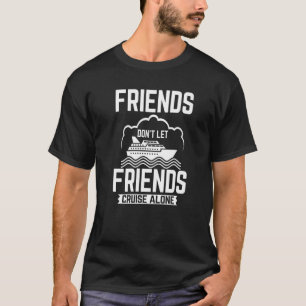 T-shirt Friends Don't Let Friends Cruise Alone