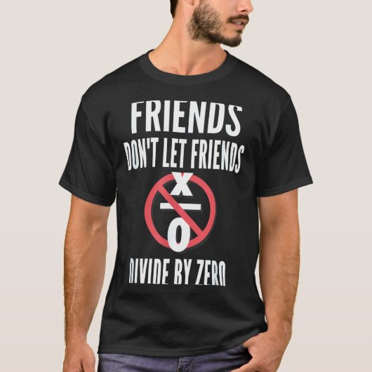 T-shirt Friends Don't Let Friends Divide By Zero  (Devant)