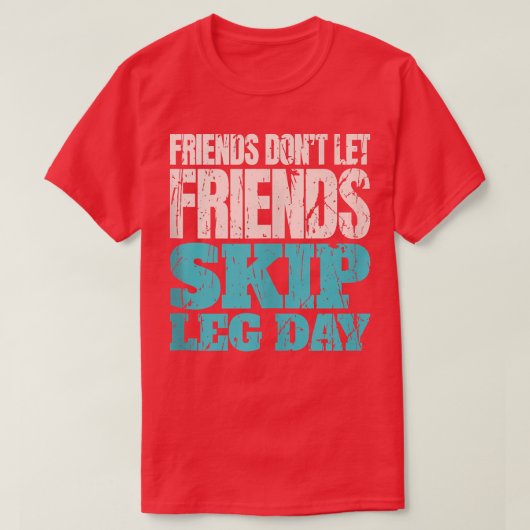 T-shirt Friends Don't Let Friends Skip Leg Day Funny Bodyb (Design devant)