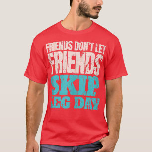 T-shirt Friends Don't Let Friends Skip Leg Day Funny Bodyb