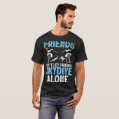 T-shirt Friends Don't Let Friends Skydive Alone Skydiver S (Devant entier)