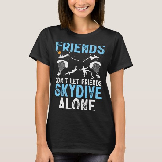 T-shirt Friends Don't Let Friends Skydive Alone Skydiver S (Devant)