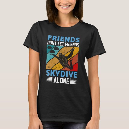 T-shirt Friends Don't Let Friends Skydive Alone Skydiving (Devant)