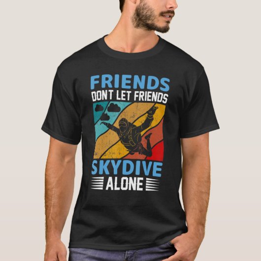 T-shirt Friends Don't Let Friends Skydive Alone  Skydiving (Devant)