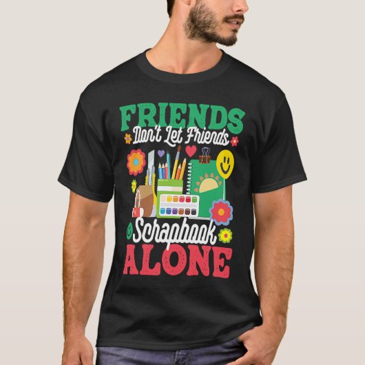 T-shirt Friends Don't Let Friends Srapbook Alone  Scrapboo (Devant)