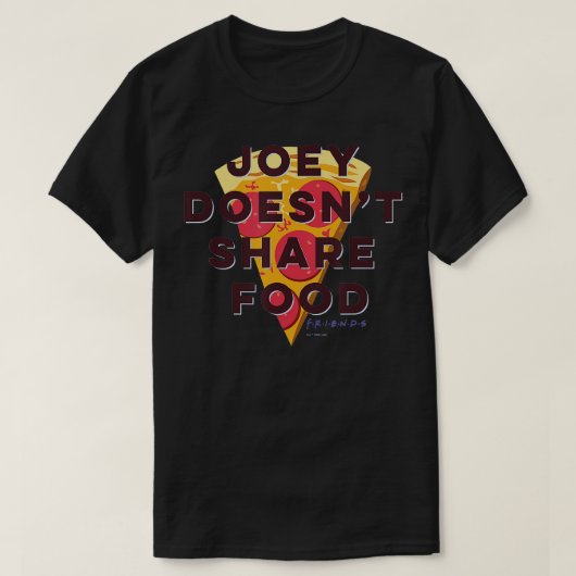 T-shirt Friends Joey Doesnt Share Food ext Pizza (Design devant)