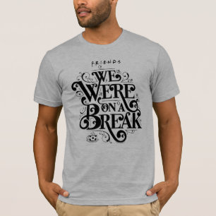 T-shirt FRIENDS™ Nous étions en pause