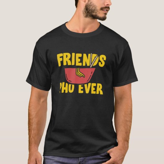 T-shirt Friends Pho Ever Vietnam Bowl Noodle Soupe Pun de (Devant)