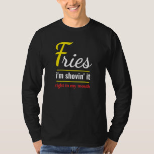 T-shirt Fries Im Shovin It Foody Aliments Fries
