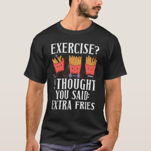 T-shirt Fries Sport Exercise Je Pense Que Vous Avez Dit Ex