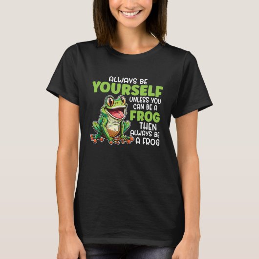 T-shirt Frog Always Be Yourself Unless You Can Be A Frog (Devant)