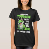 T-shirt Frog Always Be Yourself Unless You Can Be A Frog (Devant)