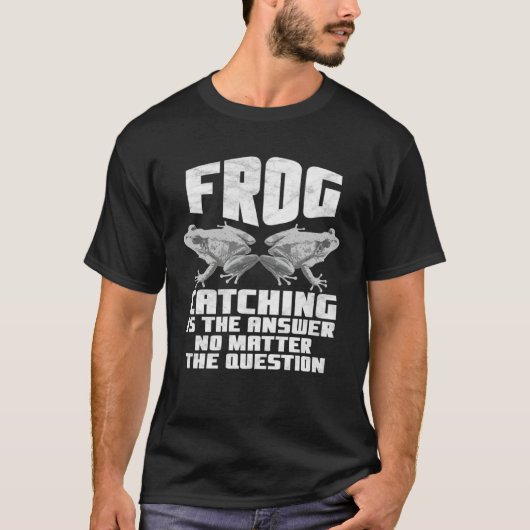 T-shirt Frog Catching Is The Answer No Matter The Question (Devant)