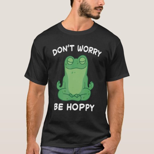 T-shirt Frog Don't Worry Be Hoppy Toad Catching Amphibian  (Devant)