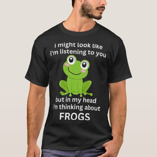 T-shirt Frog Quote I m Thinking About Frogs Cool Frog (Devant)