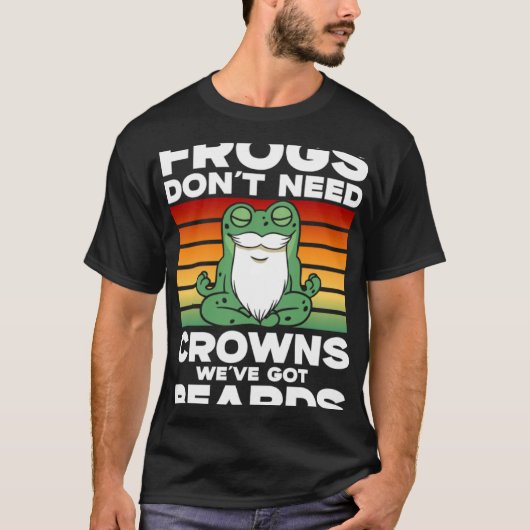 T-shirt Frog Toad Frogs Don t Need Crowns We ve Got Beard (Devant)