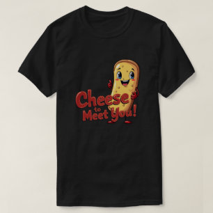 T-shirt Fromage pour vous rencontrer !