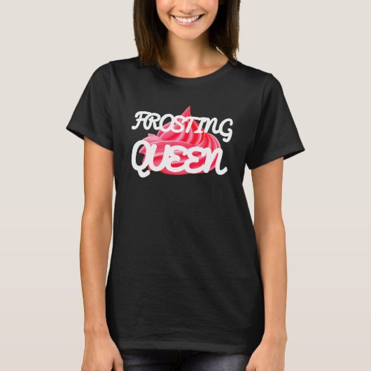 T-shirt Frosting Queen Cakes Baker Cake Tee (Devant)