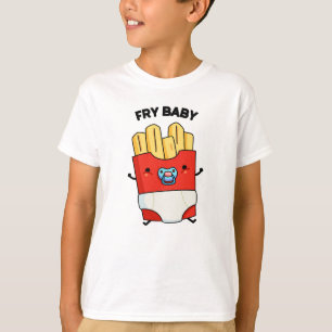 T-shirt Fry Baby Funny French Fries Pun