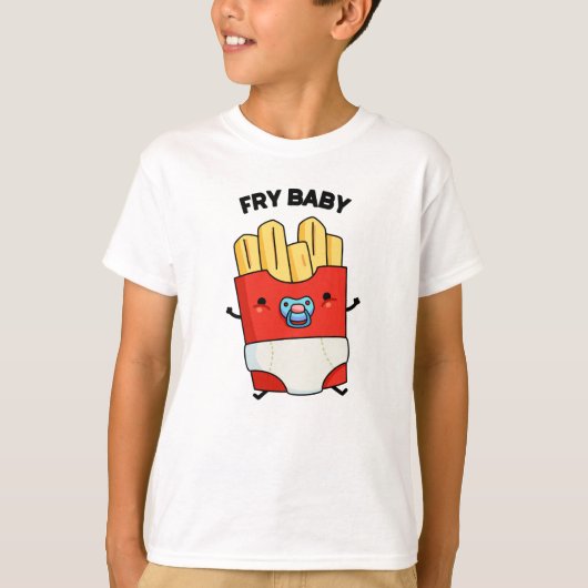 T-shirt Fry Baby Funny French Fries Pun (Devant)