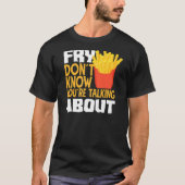 T-shirt Frys fry Vous ne savez pas que vous parlez Abo (Devant)